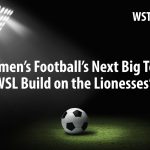 Key Areas for WSL Growth Ahead of the 2025/26 Season